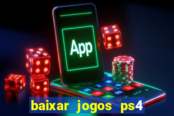 baixar jogos ps4 desbloqueado pkg